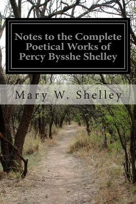 Notes to the Complete Poetical Works of Percy Bysshe Shelley by Mary Shelley