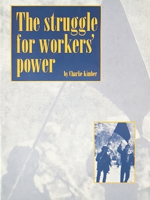 The Struggle for Workers' Power by Charlie Kimber