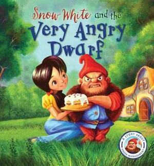 Fairytales Gone Wrong: Snow White and the Very Angry Dwarf by Diane Disney Miller, Steve Smallman