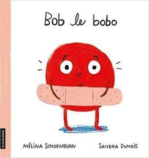 Bob le bobo by Mélina Schoenborn