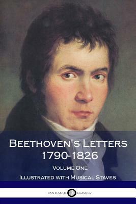 Beethoven's Letters 1790-1826, Volume 1 (Illustrated) by Ludwig Van Beethoven