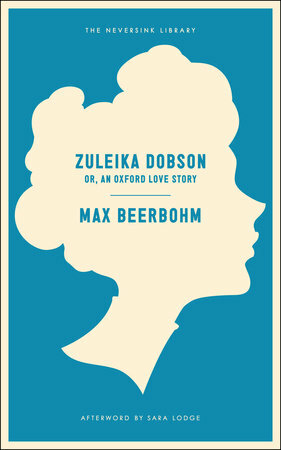 Zuleika Dobson: Or, An Oxford Love Story by Max Beerbohm