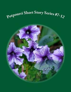 Potpourri Short Story Series #7-12 by Jim Green