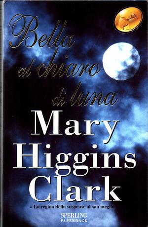 Bella al chiaro di luna by Mary Higgins Clark
