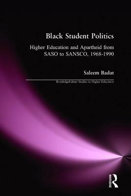 Black Student Politics: Higher Education and Apartheid from Saso to Sansco, 1968-1990 by Saleem Badat