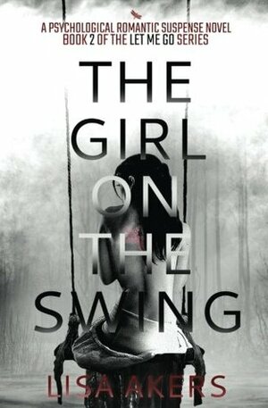 The Girl on the Swing: Captured Again (The Let Me Go Series) (Volume 2) by Lisa Akers