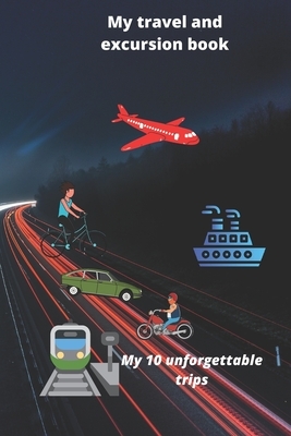 My travel and excursion book: My 10 unforgettable trips by Tchagnirou Abdel-Nazif Zimari