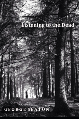 Listening to the Dead by George Seaton
