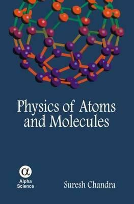 Physics of Atoms and Molecules by Suresh Chandra