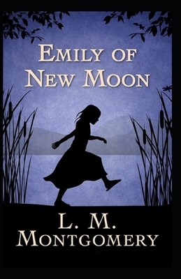 Emily of New Moon Illustrated by L.M. Montgomery