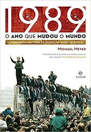1989 O Ano que Mudou o Mundo by Michael Meyer