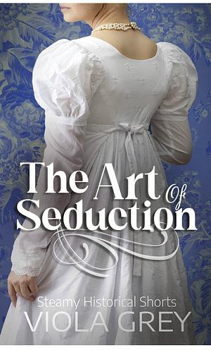 The Art of Seduction by Viola Grey