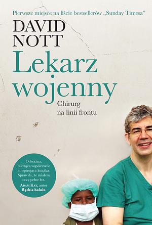 Lekarz wojenny: Chirurg na linii frontu by David Nott