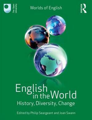 English in the World: History, Diversity, Change by Joan Swann, Philip Seargeant