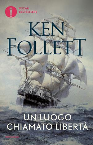 Un luogo chiamato libertà by Ken Follett