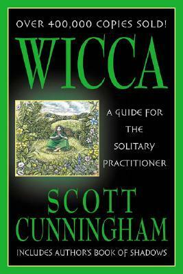 Wicca: A Guide for the Solitary Practitioner by Scott Cunningham