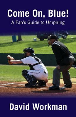 A Fan's Guide to Umpiring by David Workman