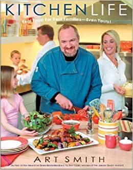 Kitchen Life: Real Food for Real Families--Even Yours! by Art Smith