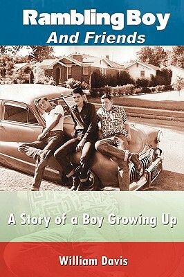 Rambling Boy and Friends: A Story of a Boy Growing Up by William Davis