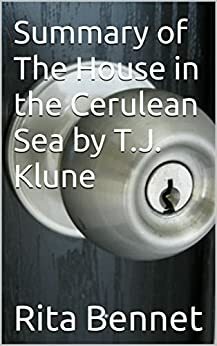 Summary of The House in the Cerulean Sea by T.J. Klune by Rita Bennet