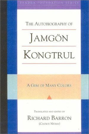 The Autobiography of Jamgon Kongtrul: A Gem of Many Colors by Jamgon Kongtrul Lodro Taye, Richard Barron