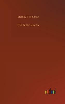 The New Rector by Stanley J. Weyman