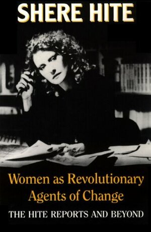 Women as Revolutionary Agents of Change: The Hite Reports and Beyond by Shere Hite