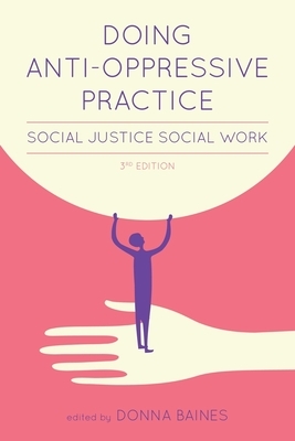Doing Anti-Oppressive Practice: Building Transformative, Politicized Social Work by 