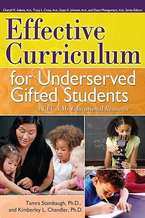Effective Curriculum for Underserved Gifted Students: A CEC-TAG Educational Resource by Kimberley L. Chandler, Tamra Stambaugh