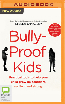 Bully-Proof Kids: Practical Tools to Help Your Child to Grow Up Confident, Resilient and Strong by Stella O'Malley