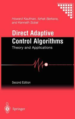 Direct Adaptive Control Algorithms: Theory and Applications by Howard Kaufman, Kenneth Sobel, Itzhak Barkana