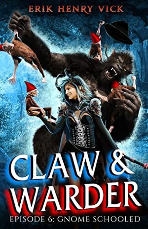 Gnome Schooled: CLAW & WARDER Episode 6 by Erik Henry Vick