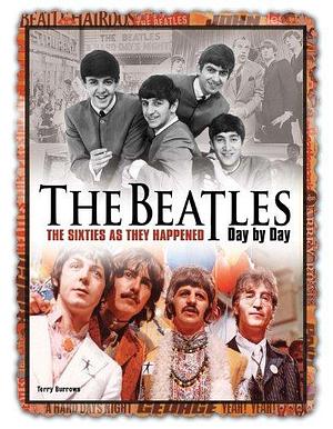 The Beatles Day by Day: The Sixties as They Happened by Terry Burrows