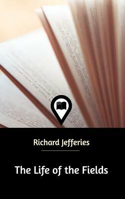 The Life of the Fields by Richard Jefferies