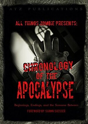 Chronology of the Apocalypse by William Bebb, Justin Dunne, Aria Michaels, Michael Peirce, A.J. Brown, Bryan Way, Shawn Chesser, Chris Philbrook, Jeffrey Clare, Giles Batchelor, Robert Dunne, Scott Hale, D.D. VanGarde, Wayne Hills, Jamal Luckett, Suzanne Olsen-Casey, Chris Mahood, Brice Chandler, Glynn James, Shannon Walters, Lindy Spencer