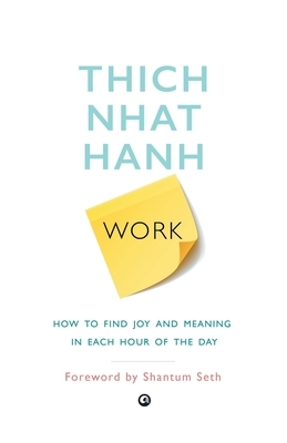 Work: How To Find Joy And Meaning In Each Hour Of The Day by Thích Nhất Hạnh