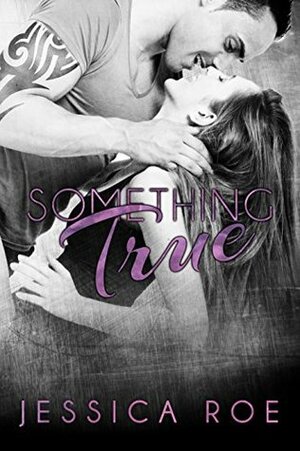 Something True by Jessica Roe