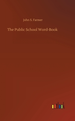 The Public School Word-Book by John S. Farmer