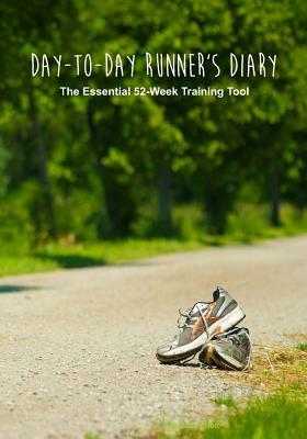 Day-to-Day Runner's Diary: The Essential 52-Week Training Tool by Sebastian Elliot, Fastforward Publishing