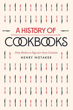 History of Cookbooks (California Studies in Food and Culture) by Henry Notaker