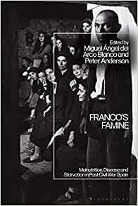 Franco's Famine: Malnutrition, Disease and Starvation in Post-Civil War Spain by Peter Anderson, Miguel Ángel del Arco Blanco