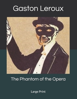 The Phantom of the Opera: Large Print by Gaston Leroux