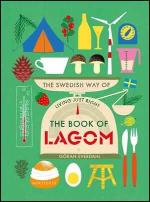 The Book of Lagom: The Swedish Way of Living Just Right by Göran Everdahl