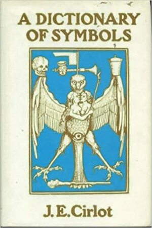 A Dictionary of Symbols by Juan Eduardo Cirlot