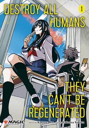 Destroy All Humans. They Can't Be Regenerated. A Magic: The Gathering Manga, Vol. 1 by Katsura Ise