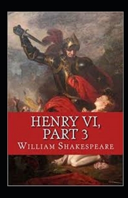 Henry VI, Part 3 Annotated by William Shakespeare