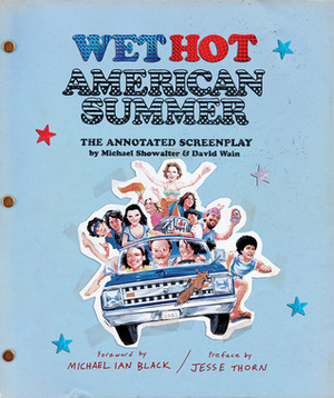 Wet Hot American Summer: The Annotated Screenplay by Michael Showalter, David Wain