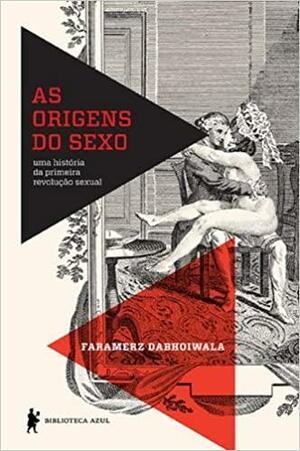 As Origens do Sexo: Uma História da Primeira Revolução Sexual by Faramerz Dabhoiwala