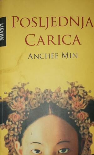 Posljednja Carica by Anchee Min