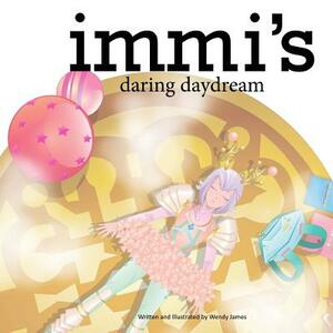 Immi's Daring Daydream by Wendy James
